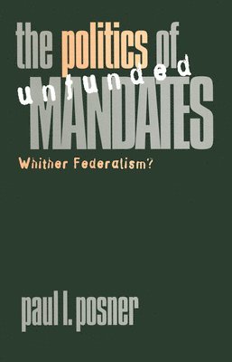 Paul L. Posner - Politics of Unfunded Mandates, Häftad