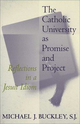 Michael J. Buckley - Catholic University as Promise and Project, Häftad