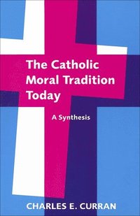 bokomslag The Catholic Moral Tradition Today