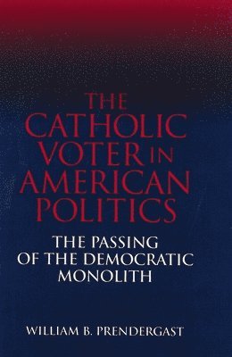 Mary E. Prendergast, Mary E Prendergast - Catholic Voter in American Politics, Inbunden