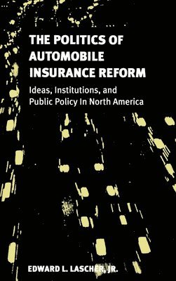 Edward L. Lascher Jr. - Politics of Automobile Insurance Reform, Inbunden