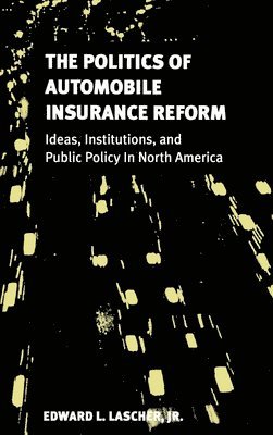 The Politics of Automobile Insurance Reform 1