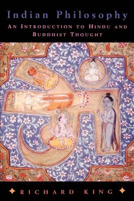 Richard King - Indian Philosophy: An Introduction to Hindu and Buddhist Thought, Häftad