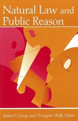 Robert P. George, Christopher Wolfe - Natural Law and Public Reason, Häftad