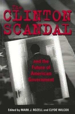 bokomslag The Clinton Scandal and the Future of American Government