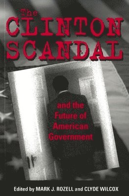 Mark J. Rozell, Clyde Wilcox - Clinton Scandal and the Future of American Government, Häftad