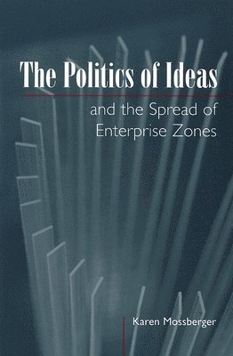 Karen Mossberger - Politics of Ideas and the Spread of Enterprise Zones, Häftad