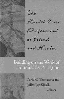David C. Thomasma, Judith Lee Kissell - Health Care Professional as Friend and Healer, Häftad