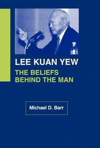 bokomslag Lee Kuan Yew: The Beliefs Behind the Man