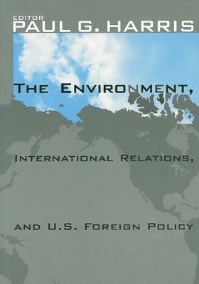 Paul G. Harris - Environment, International Relations, and U.S. Foreign Policy, Häftad