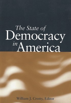 William J. Crotty - State of Democracy in America, Häftad