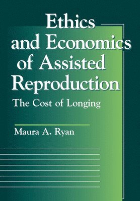 Maura A. Ryan - Ethics and Economics of Assisted Reproduction, Inbunden