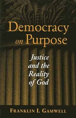 Franklin I. Gamwell - Democracy on Purpose, Häftad
