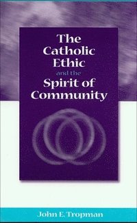 bokomslag The Catholic Ethic and the Spirit of Community