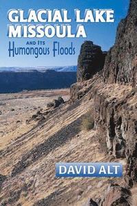 bokomslag Glacial Lake Missoula: And Its Humongous Flood