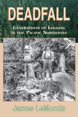 Deadfall: Generations of Logging in the Pacific Northwest 1