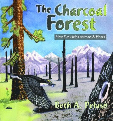 Beth A. Peluso - The Charcoal Forest: How Fire Helps Animals and Plants, Häftad