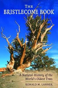 bokomslag The Bristlecone Book: A Natural History of the World's Oldest Trees