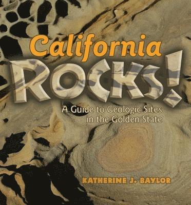 bokomslag California Rocks!: A Guide to Geologic Sites in the Golden State