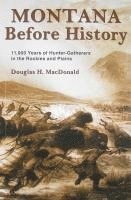 bokomslag Montana Before History: 11,000 Years of Hunter-Gatherers in the Rockies and Plains