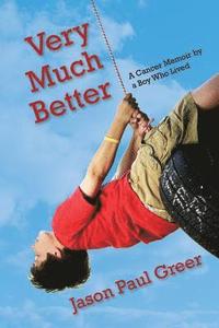 bokomslag Very Much Better: A Cancer Memoir by a Boy Who Lived