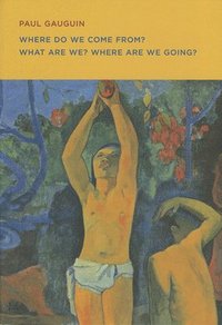 bokomslag Paul Gauguin: Where Do we Come From? What Are We? Where Are we Going?