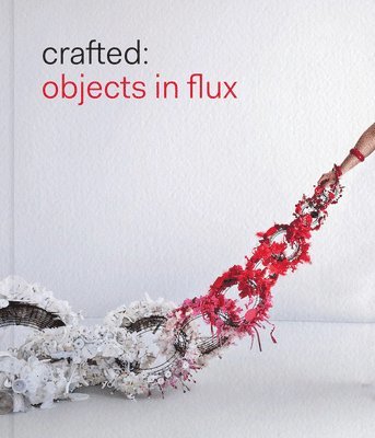 Emily Zilber - Crafted: Objects in Flux, Inbunden
