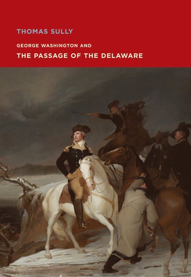 bokomslag Thomas Sully: George Washington and The Passage of the Delaware