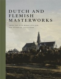 bokomslag Dutch and Flemish Masterworks from the Rose-Marie and Eijk van Otterloo Collection