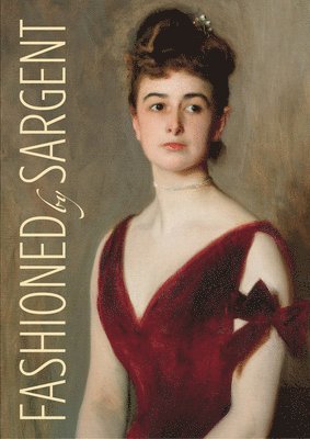 Erica E., Hirshler, Erica E. Hirshler, Caroline Corbeau-Parsons, Erica E Hirshler, James Finch, Pamela A Parmal - Fashioned by Sargent, Inbunden