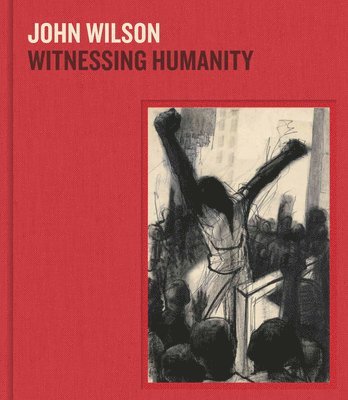 Jennifer Farrell, Leslie King Hammond, Patrick Murphy, Edward Saywell - John Wilson: Witnessing Humanity, Inbunden