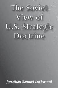 The Soviet View of U.S. Strategic Doctrine 1