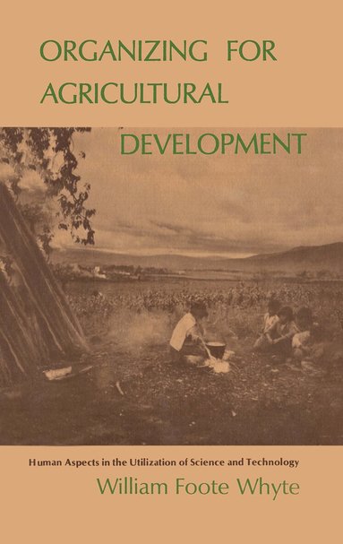 William Foote Whyte - Organizing for Agricultural Development, Häftad