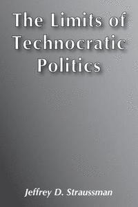 bokomslag The Limits of Technocratic Politics