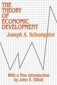 bokomslag The Theory of Economic Development: An Inquiry into Profits, Capital, Credit, Interest, and the Business Cycle