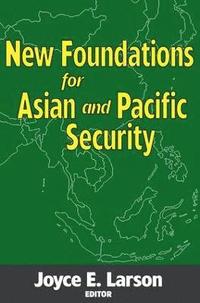 bokomslag New Foundations for Asian and Pacific Security