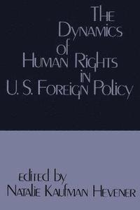 bokomslag The Dynamics of Human Rights in United States Foreign Policy