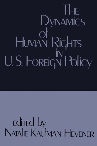 Natalie Kaufman Hevener - Dynamics of Human Rights in United States Foreign Policy, Häftad