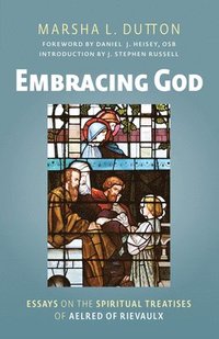 bokomslag Embracing God: Essays on the Spiritual Treatises of Aelred of Rievaulx Volume 302