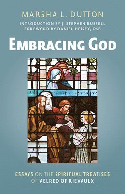 bokomslag Embracing God: Essays on the Spiritual Treatises of Aelred of Rievaulx Volume 302