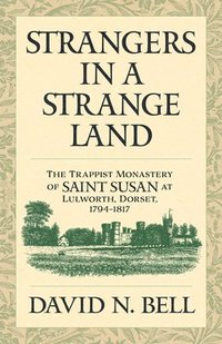 bokomslag Strangers in a Strange Land: The Trappist Monastery of Saint Susan at Lulworth, Dorset, 1794-1817