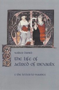 bokomslag The Life of Aelred of Rievaulx: And the Letter to Maurice Volume 57