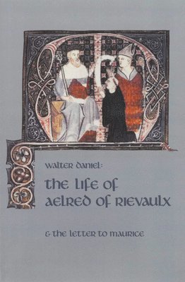 bokomslag The Life of Aelred of Rievaulx: And the Letter to Maurice Volume 57