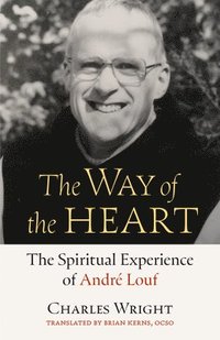 bokomslag The Way of the Heart: The Spiritual Experience of André Louf