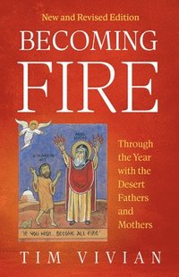 bokomslag Becoming Fire: Through the Year with the Desert Fathers and Mothers; New and Revised Edition Volume 300