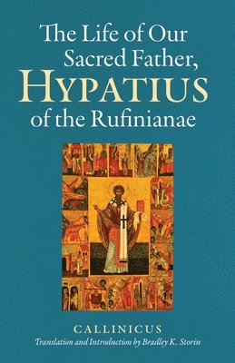 bokomslag The Life of Our Sacred Father, Hypatius of the Rufinianae