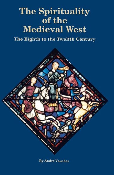 André Vauchez - Spirituality of the Medieval West, Häftad