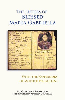 The Letters of Blessed Maria Gabriella with the Notebooks of Mother Pia Gullini 1