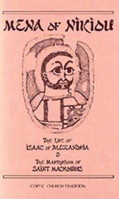 The Life of Isaac of Alexandria & the Martyrdom of Saint Macrobius: Volume 107