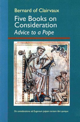Bernard of Clairvaux - Five Books on Consideration: Advice to a Pope: Volume 37, Häftad